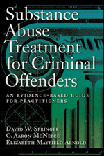 Substance Abuse Treatment for Criminal Offenders: An Evidence-Based Guide for Practitioners (Forensic Practice Guidebooks Series) David W. Springer, C. Aaron McNeece and Elizabeth Mayfield Arnold