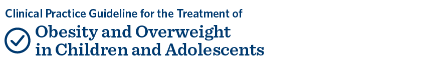 Clinical Practice Guideline for the Treatment of Obesity and Overweight in Children and Adolescents