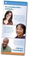 The brochure, For a Healthy Mind and Body…Talk to a Psychologist, is available online in English and Spanish. APA members can order printed copies in bulk for free. To order, go to apa.org/helpcenter and click on “Order Free Brochures.”