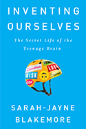 Inventing Ourselves: The Secret Life of the Teenage Brain