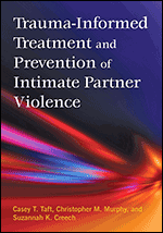 Cover of Trauma-Informed Treatment and Prevention of Intimate Partner Violence (medium)