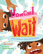 Cover of How Can I Wait When There’s a Treat on My Plate?