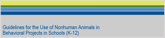 Guidelines for the use of nonhuman animals in behavioral projects in  schools (K-12)