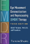 Third Edition Eye Movement Desensitization and Reprocessing: Basic Principles, Protocols, and Procedures