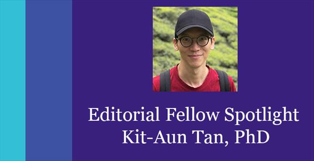Editorial Fellow: Kit-Aun Tan, PhD
