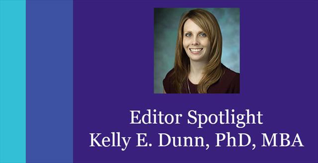 Editor spotlight: Kelly E. Dunn, PhD, MBA