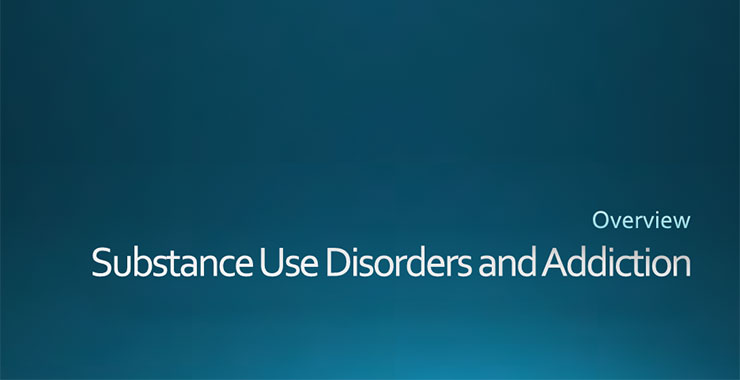 Blue background emblazoned with the presentation title, “Overview: Substance Use Disorders and Addiction.”