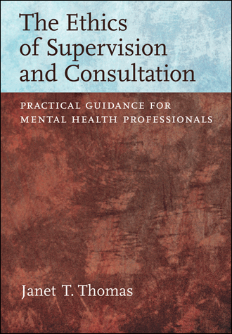 Cover of The Ethics of Supervision and Consultation: Practical Guidance for Mental Health Professionals