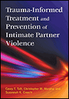 Trauma-Informed Treatment and Prevention of Intimate Partner Violence