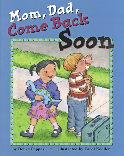 Mom, Dad, Come Back Soon
